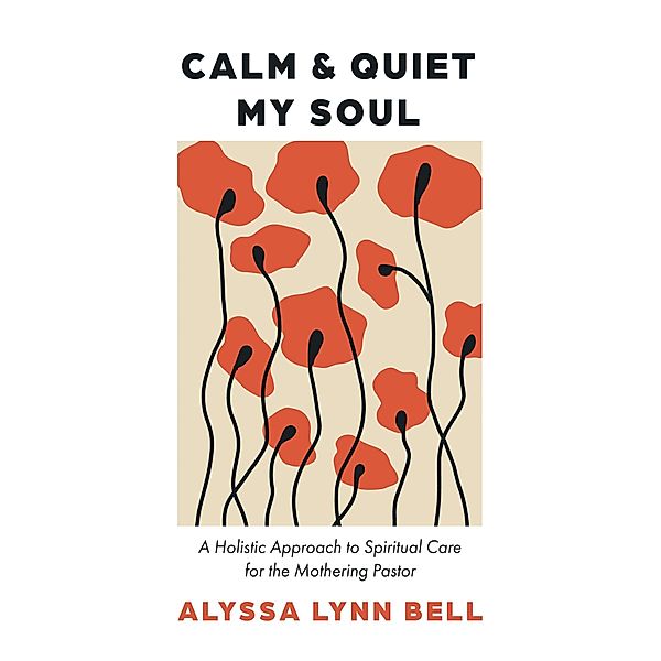 Calm and Quiet My Soul, Alyssa Lynn Bell