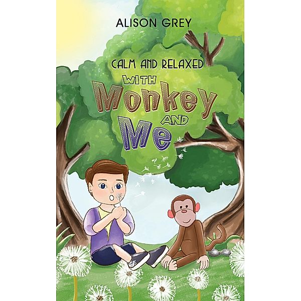 Calm and Relaxed with Monkey and Me / Austin Macauley Publishers, Alison Grey