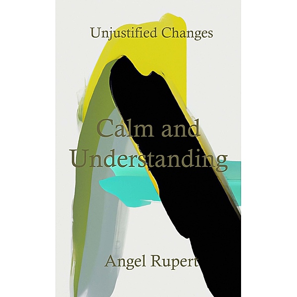 Calm and Understanding / Unjustified Changes Bd.7, Angel Rupert