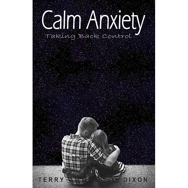 Calm Anxiety: Taking Back Control, Terry Dixon