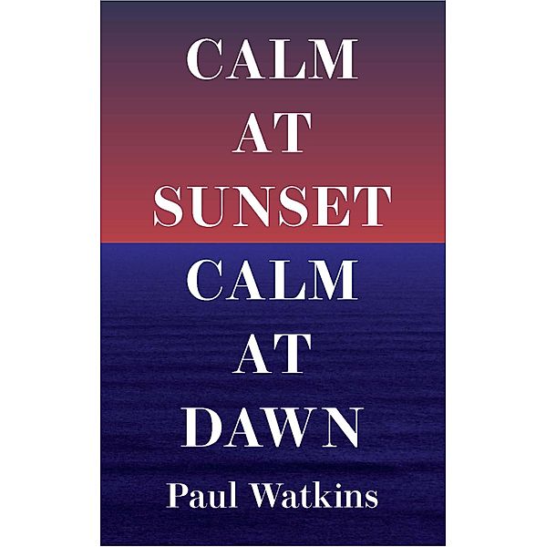 Calm at Sunset, Calm at Dawn, Paul Watkins