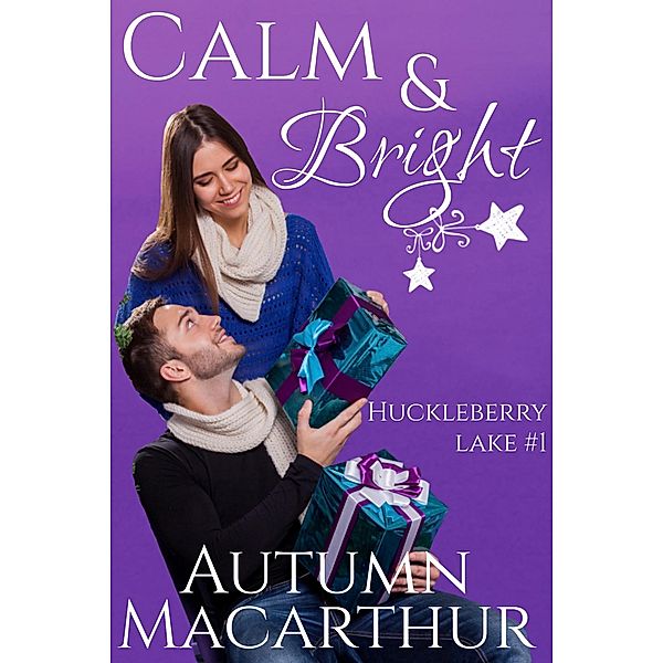 Calm & Bright (Huckleberry Lake, #1) / Huckleberry Lake, Autumn Macarthur