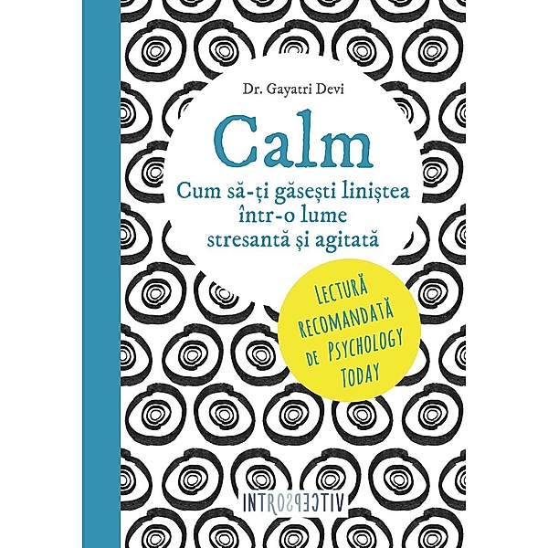 Calm. Cum sa-¿i gase¿ti lini¿tea într-o lume stresanta ¿i agitata / Introspectiv, Gayatri Devi