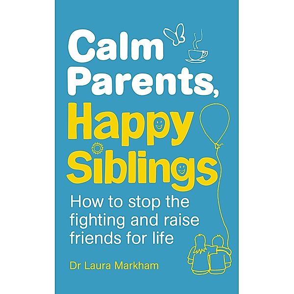 Calm Parents, Happy Siblings, Laura Markham