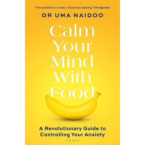 Calm Your Mind with Food, Uma Naidoo