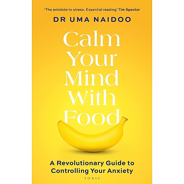Calm Your Mind with Food, Uma Naidoo