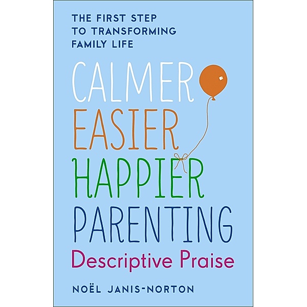 Calmer, Easier, Happier Parenting: Descriptive Praise, Noël Janis-Norton
