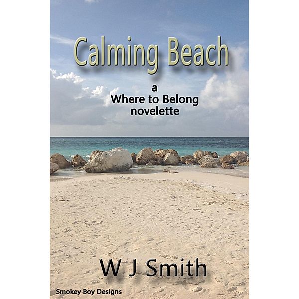 Calming Beach (Where to Belong, #2) / Where to Belong, W. J. Smith