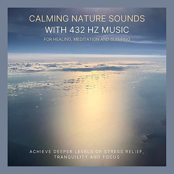 Calming Nature Sounds with 432 Hertz Music for Healing, Meditation and Sleeping, Calming Nature Sounds Therapy