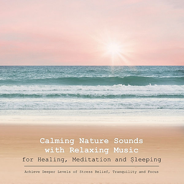 Calming Nature Sounds with Relaxing Music, Yella A. Deeken