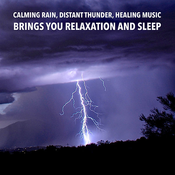 Calming Rain, Distant Thunder, Healing Music: Brings you relaxation and Sleep, Yella A. Deeken, Jonathan Rowling