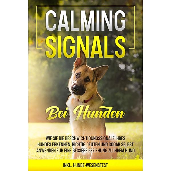 Calming Signals bei Hunden: Wie Sie die Beschwichtigungssignale Ihres Hundes erkennen, richtig deuten und sogar selbst anwenden für eine bessere Beziehung zu Ihrem Hund | inkl. Hunde-Wesenstest, Anna-Lena Rittberg