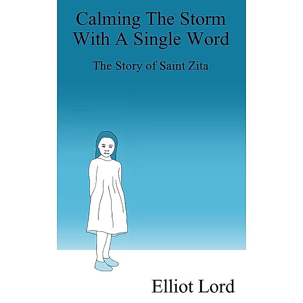Calming the Storm With a Single Word: The Story of Saint Zita, Elliot Lord