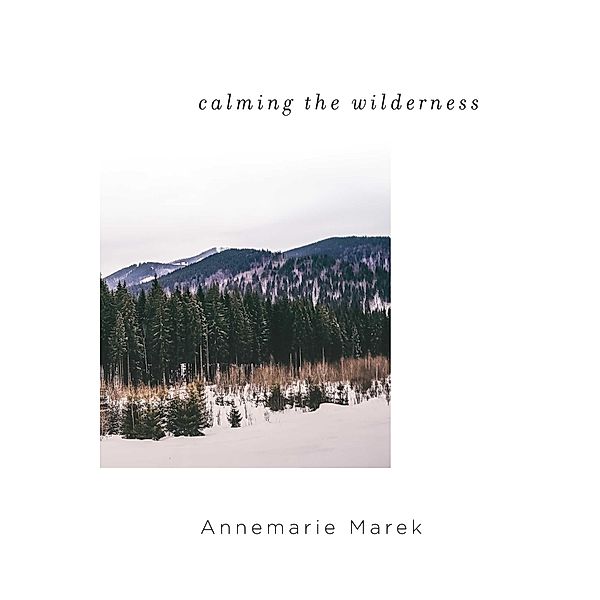 Calming the Wilderness, Annemarie Marek
