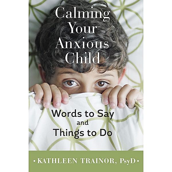 Calming Your Anxious Child, Kathleen Trainor