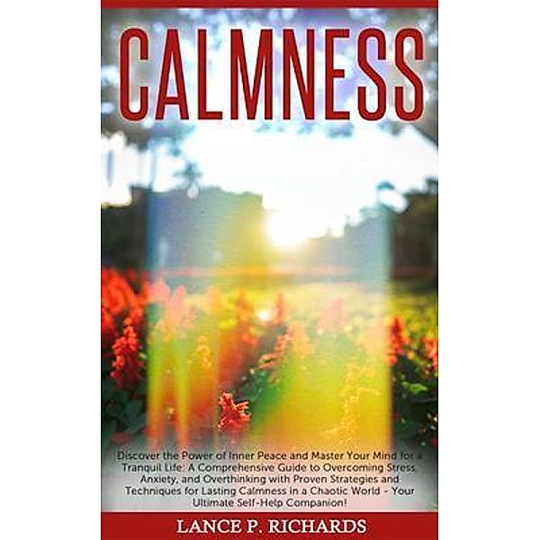 Calmness: Discover the Power of Inner Peace and Master Your Mind for a Tranquil Life / Urgesta AS, Lance Richards
