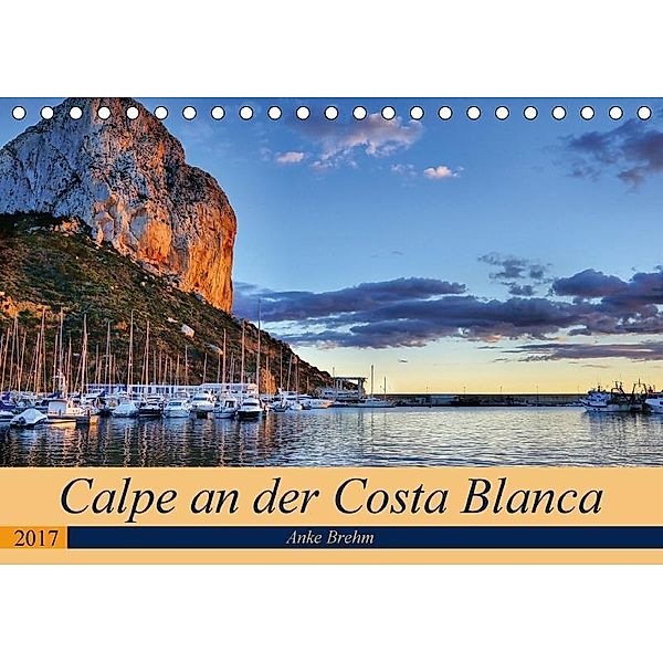 Calpe an der Costa Blanca (Tischkalender 2017 DIN A5 quer), Anke Brehm