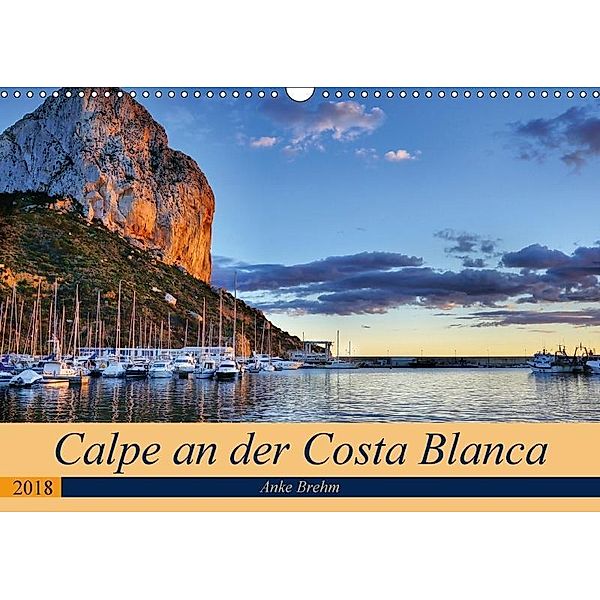 Calpe an der Costa Blanca (Wandkalender 2018 DIN A3 quer), Anke Brehm