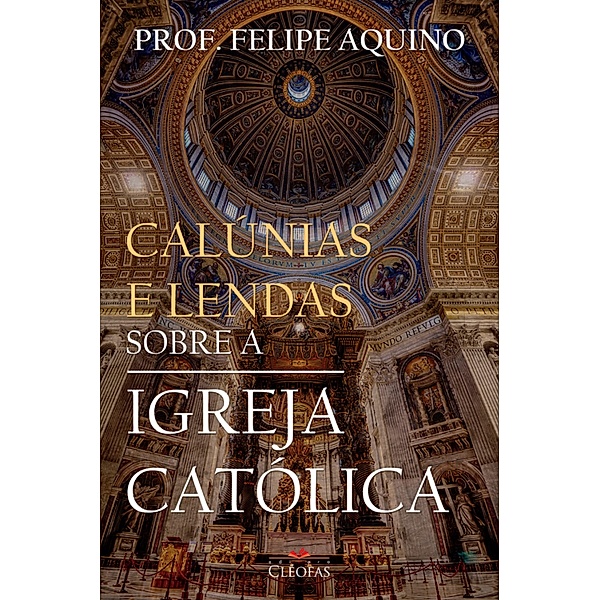 Calúnias e Lendas sobre a Igreja Católica, Felipe Aquino