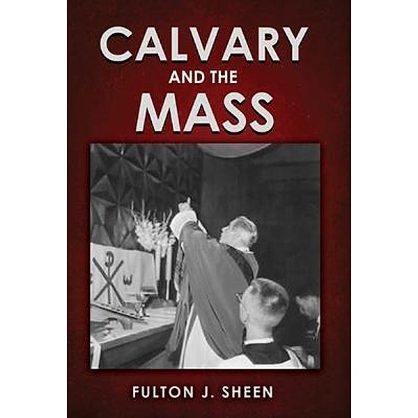 Calvary and the Mass, Fulton J. Sheen, Allan Smith