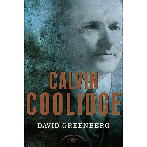 Calvin Coolidge / The American Presidents, David Greenberg