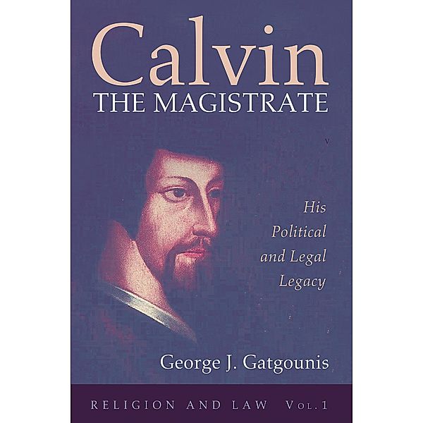 Calvin the Magistrate / Religion and Law Bd.1, George J. Gatgounis