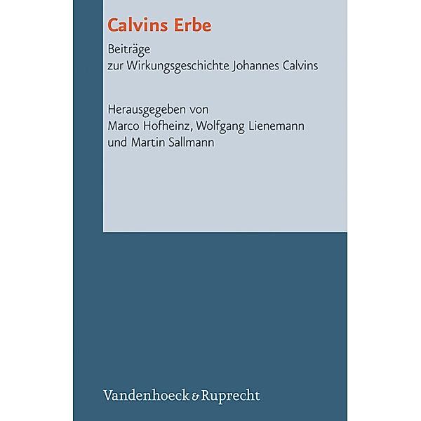 Calvins Erbe / Reformed Historical Theology Bd.9, Marco Hofheinz, Wolfgang Lienemann, Martin Sallmann