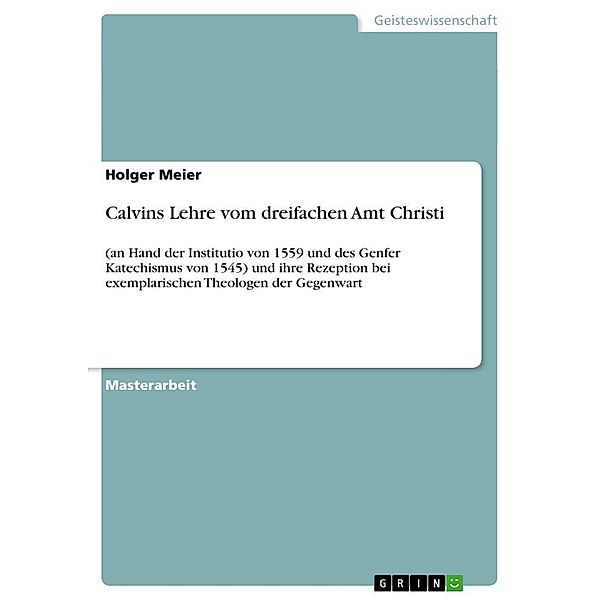 Calvins Lehre vom dreifachen Amt Christi, Holger Meier