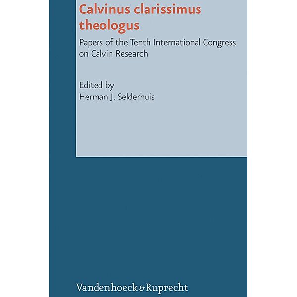 Calvinus clarissimus theologus / Reformed Historical Theology Bd.18, Herman Selderhuis