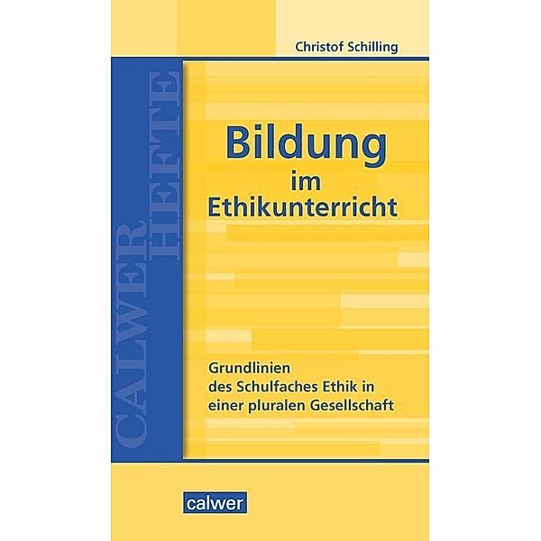 Calwer Hefte / Bildung im Ethikunterricht, Christof Schilling