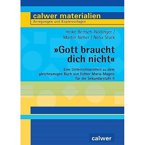 Calwer Materialien / Gott braucht dich nicht, Heike Bertsch-Nödinger, Michael Neher, Nelia Stark