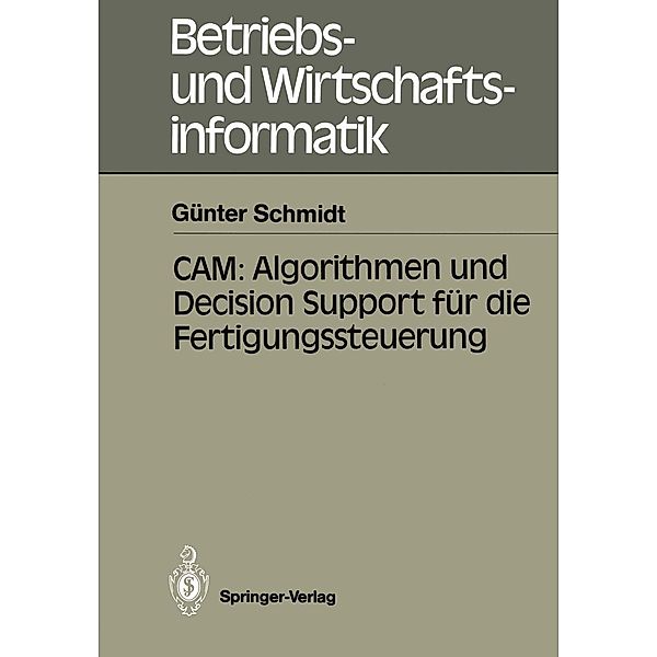 CAM: Algorithmen und Decision Support für die Fertigungssteuerung / Betriebs- und Wirtschaftsinformatik Bd.36, Günter Schmidt