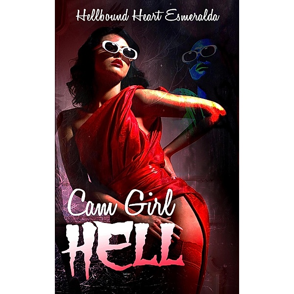 Cam Girl Hell (Hellbound Series) / Hellbound Series, Hellbound Heart Esmeralda