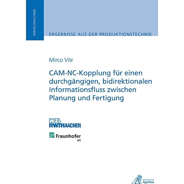 CAM-NC-Kopplung für einen durchgängigen, bidirektionalen Informationsfluss zwischen Planung und Fertigung, Mirco Vitr
