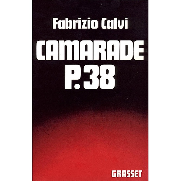 Camarade P. 38 / Littérature, Fabrizio Calvi