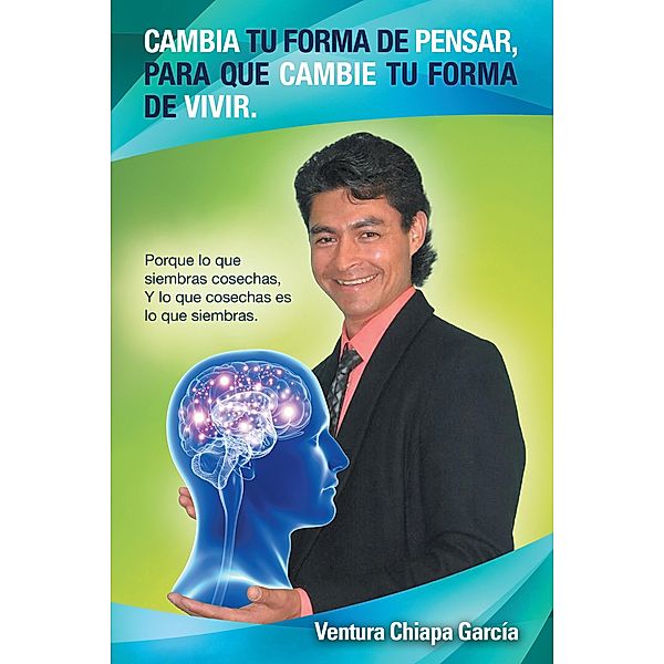 Cambia Tu Forma De Pensar, Para Que Cambie Tu Forma De Vivir., Ventura Chiapa García