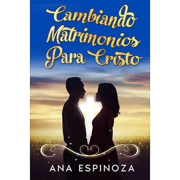 Cambiando matrimonios para cristo, Ana Espinoza, Ana Espinoza Merlos