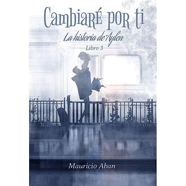 Cambiaré por ti (Todo por ti, #3) / Todo por ti, Mauricio Aban