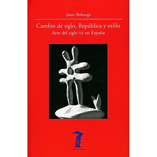 Cambio de siglo, República y exilio / La balsa de la Medusa, Jaime Brihuega