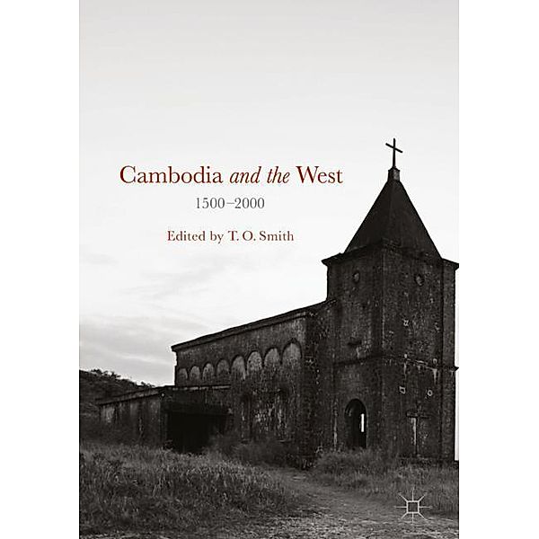 Cambodia and the West, 1500-2000, T. O. Smith