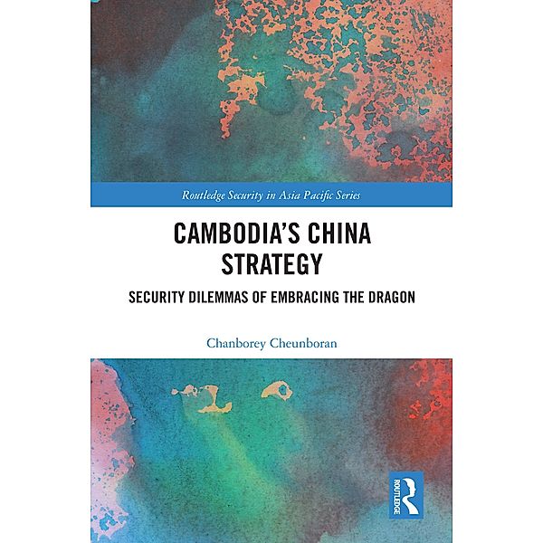 Cambodia's China Strategy, Chanborey Cheunboran