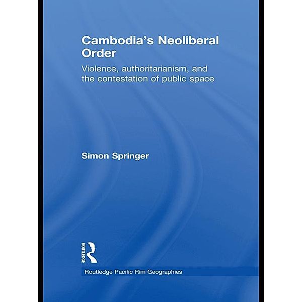 Cambodia's Neoliberal Order, Simon Springer