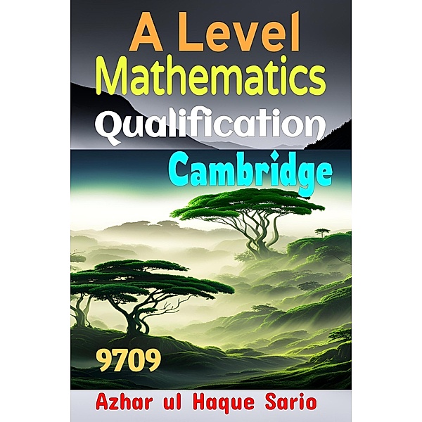Cambridge A Level Qualification Mathematics 9709, Azhar ul Haque Sario