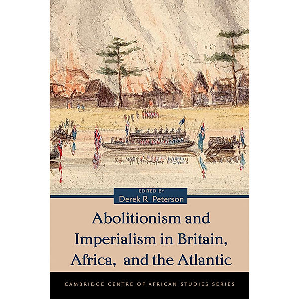 Cambridge Centre of African Studies Series: Abolitionism and Imperialism in Britain, Africa, and the Atlantic