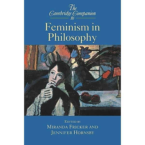 Cambridge Companion to Feminism in Philosophy / Cambridge Companions to Philosophy