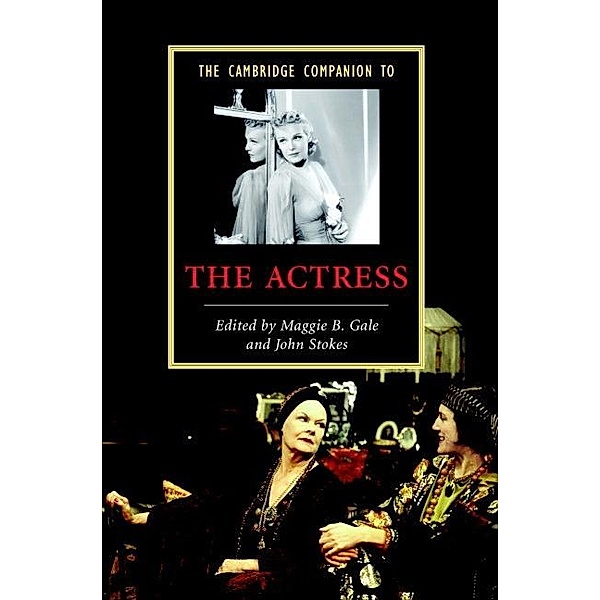 Cambridge Companion to the Actress / Cambridge Companions to Literature, John Stokes