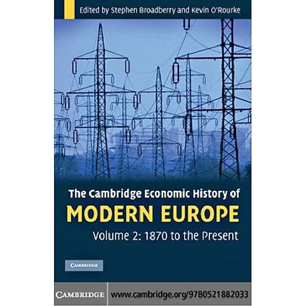 Cambridge Economic History of Modern Europe: Volume 2, 1870 to the Present, Stephen Broadberry