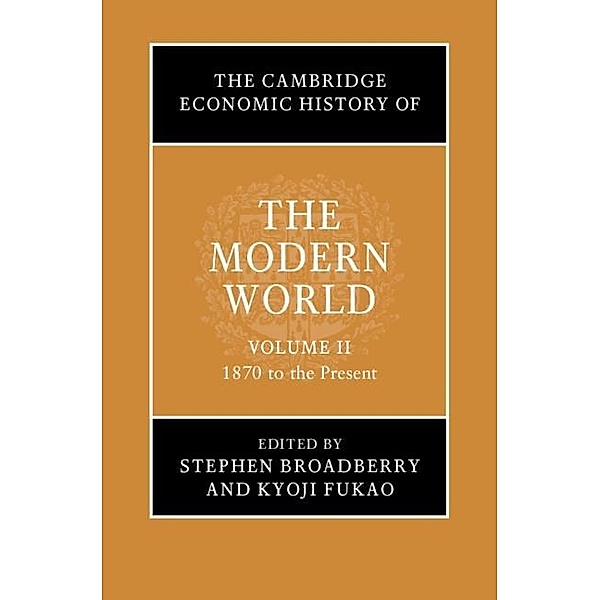 Cambridge Economic History of the Modern World: Volume 2, 1870 to the Present / The Cambridge Economic History of the Modern World