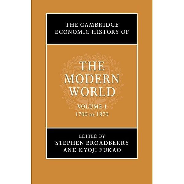 Cambridge Economic History of the Modern World: Volume 1, 1700 to 1870 / The Cambridge Economic History of the Modern World