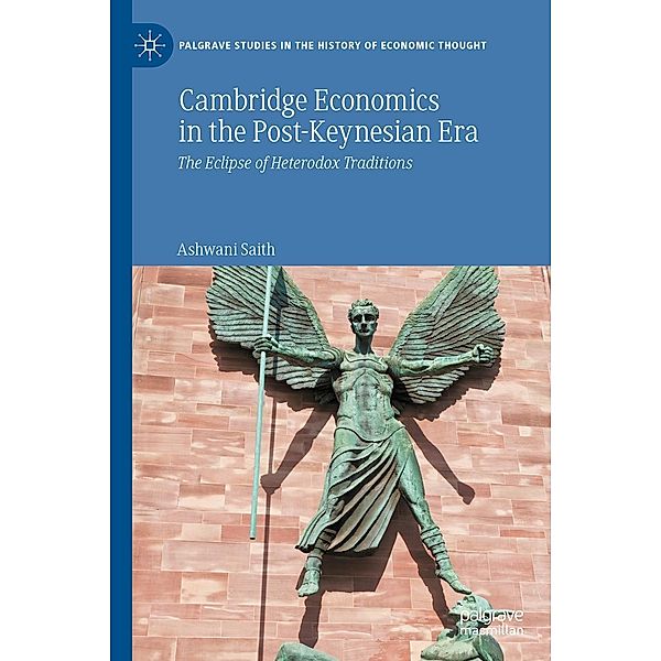 Cambridge Economics in the Post-Keynesian Era / Palgrave Studies in the History of Economic Thought, Ashwani Saith